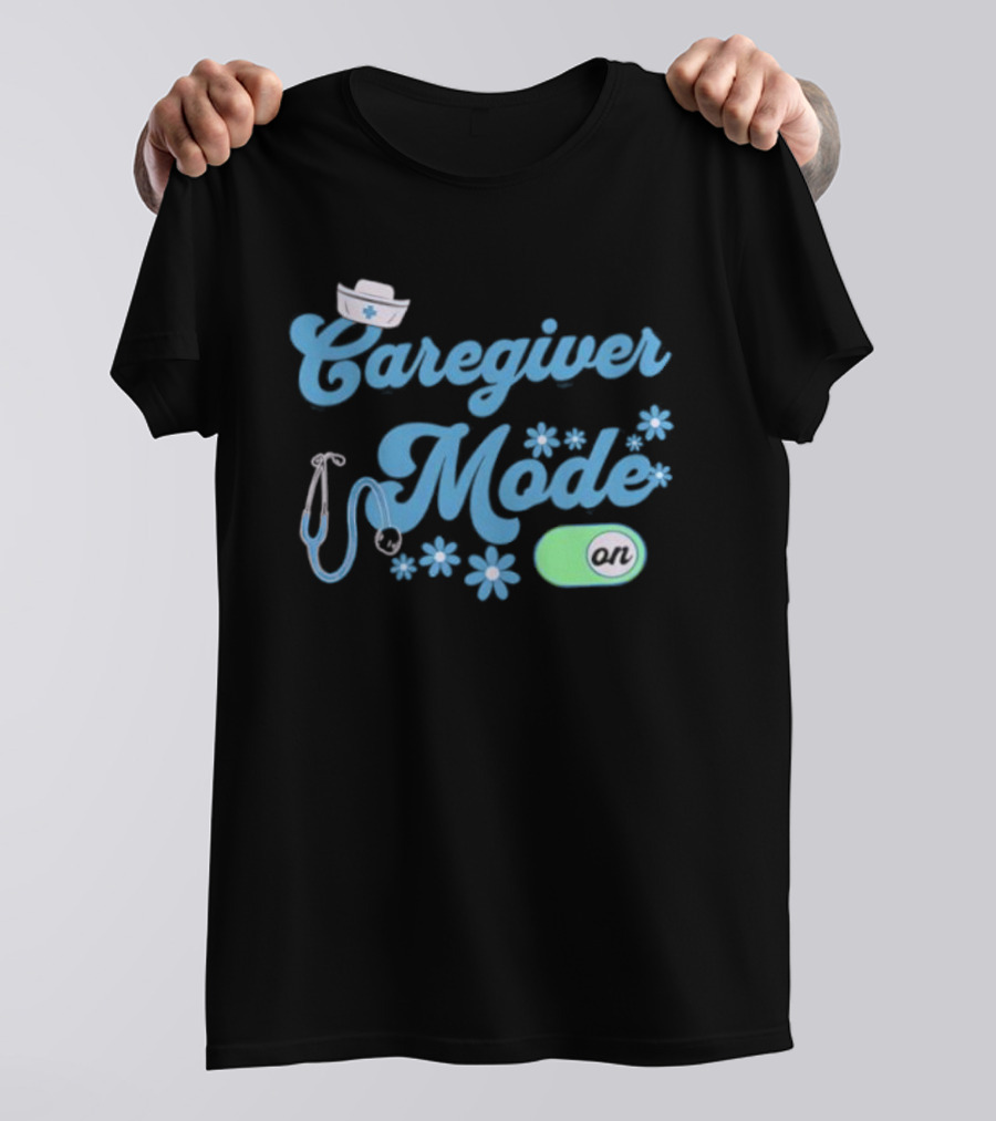 Caregiver Mode ON Nurse Stethoscope And Flowers T-Shirt