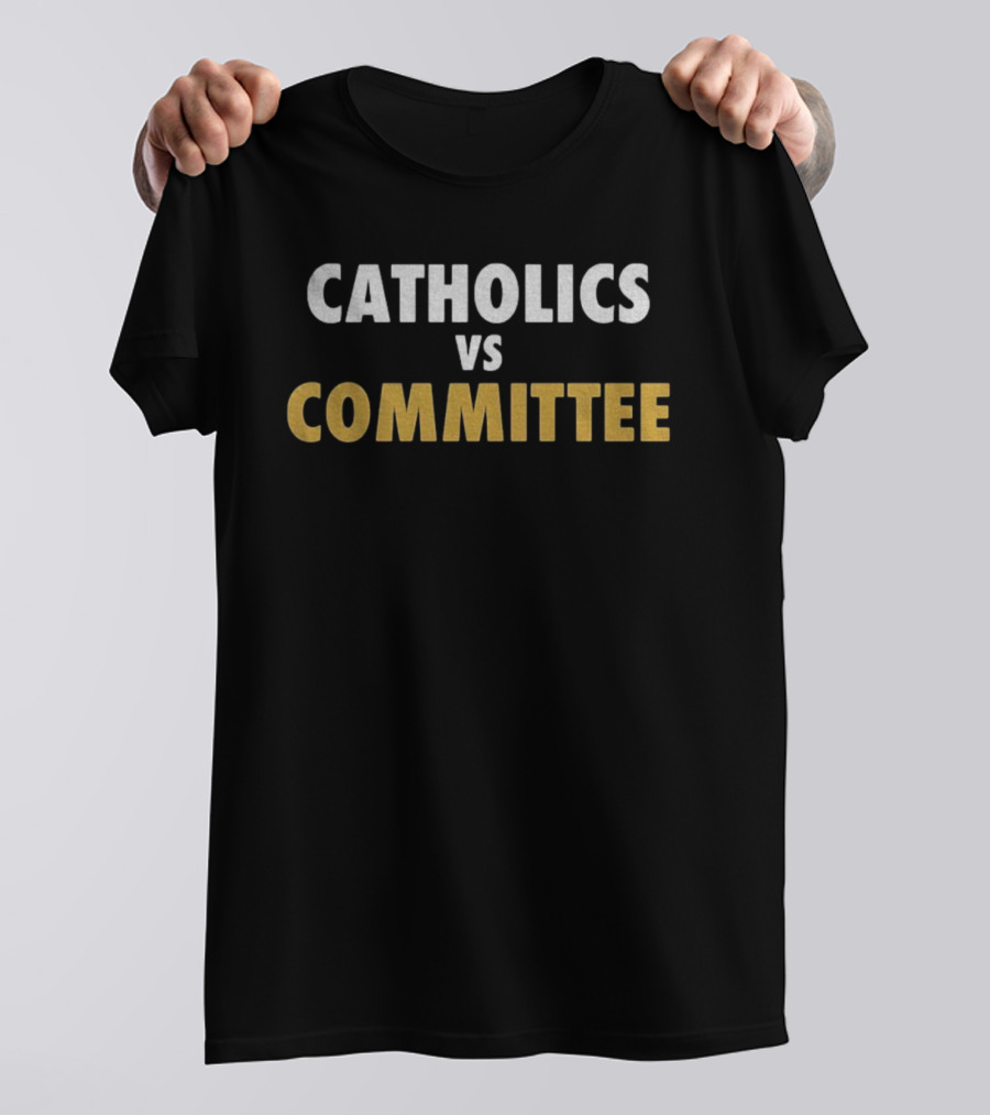 Catholics Vs Committee Notre Dame Rivalry Fan Apparel T-Shirt