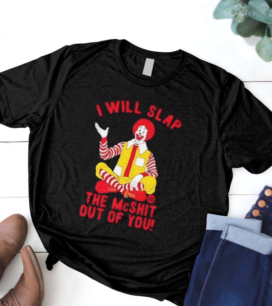 I Will Slap The Mcshit Out Of You Clown Parody T-Shirt