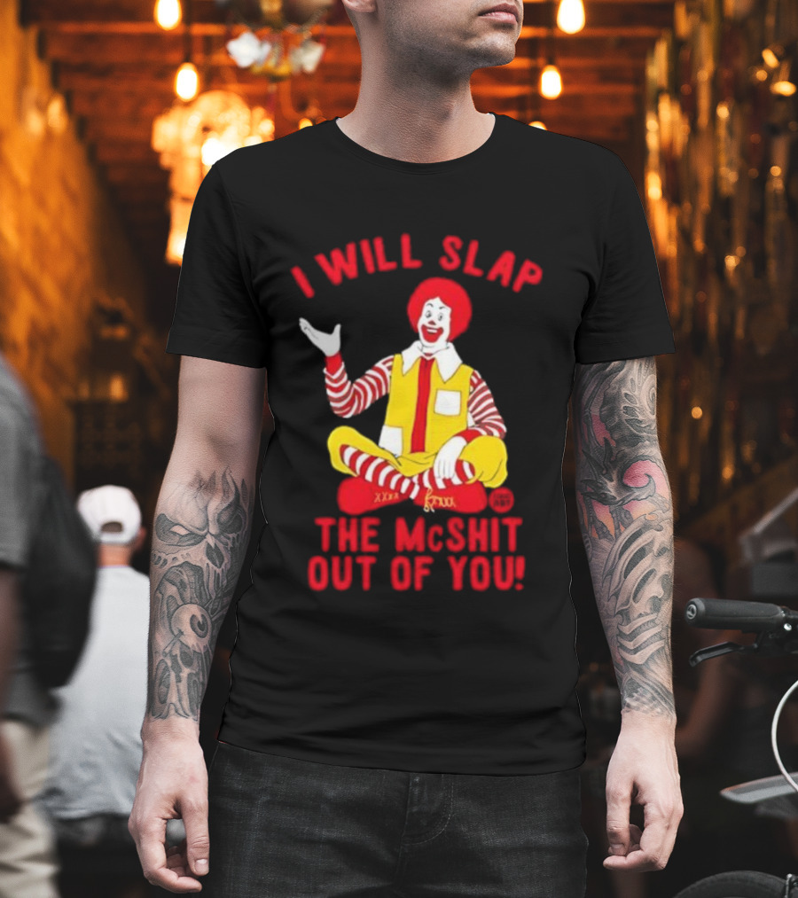 I Will Slap The Mcshit Out Of You Clown Parody T-Shirt