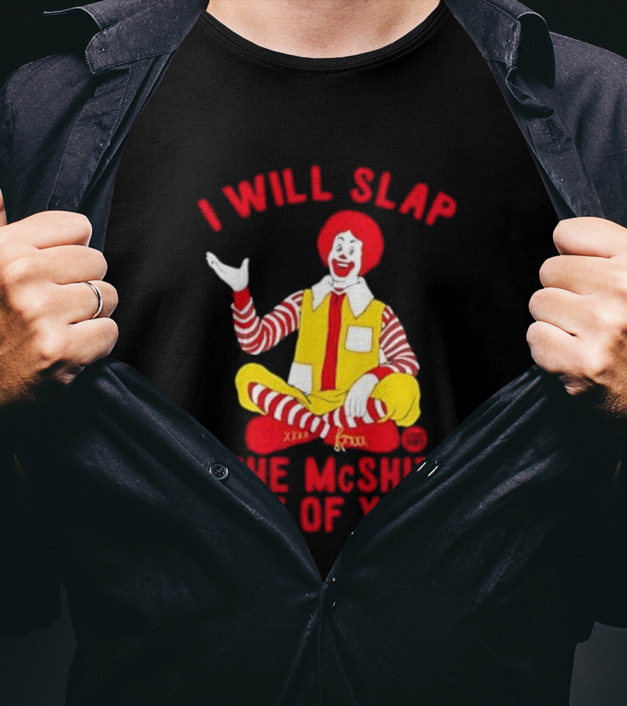 I Will Slap The Mcshit Out Of You Clown Parody T-Shirt