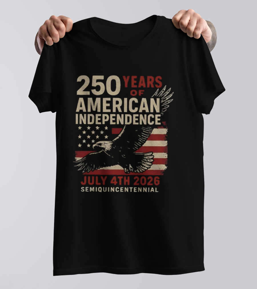 250 Years Of American Independence Eagle Flag July 4th 2026 Semiquincentennial T-Shirt