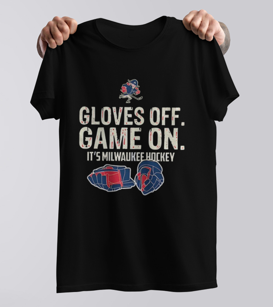 Milwaukee Admirals Gloves Off Game On It’s Milwaukee Hockey T-Shirt