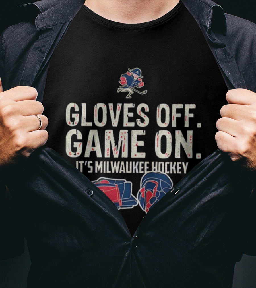 Milwaukee Admirals Gloves Off Game On It’s Milwaukee Hockey T-Shirt