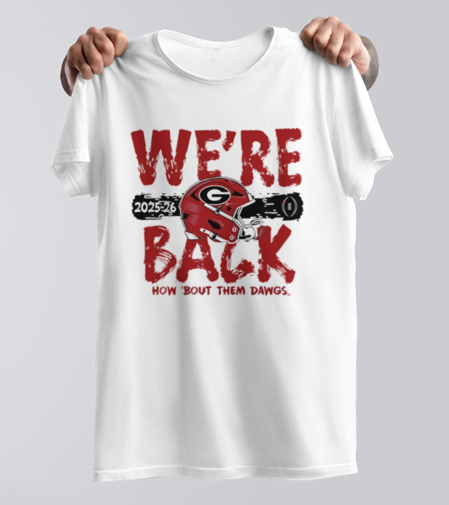 Georgia Bulldogs We're Back How 'Bout Them Dawgs 2025 2026 Helmet T-Shirt