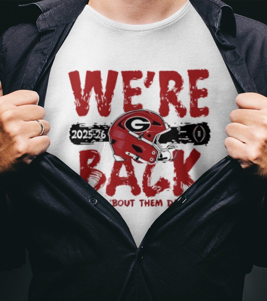 Georgia Bulldogs We're Back How 'Bout Them Dawgs 2025 2026 Helmet T-Shirt