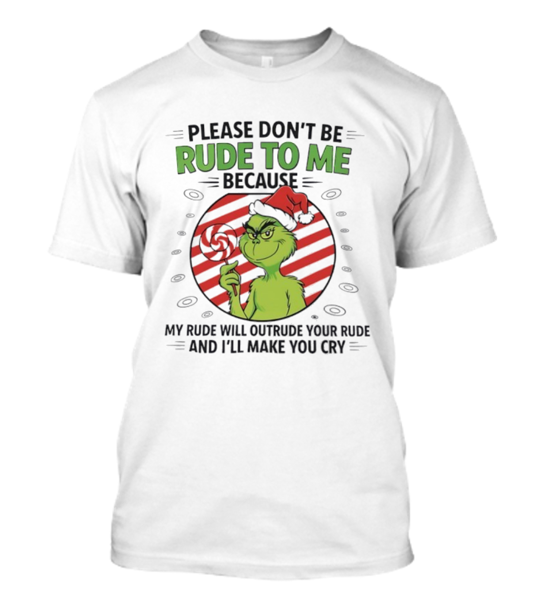 Please Don’t Be Rude To Me Because My Rude Will Outrude Your Rude Grinch T-Shirt