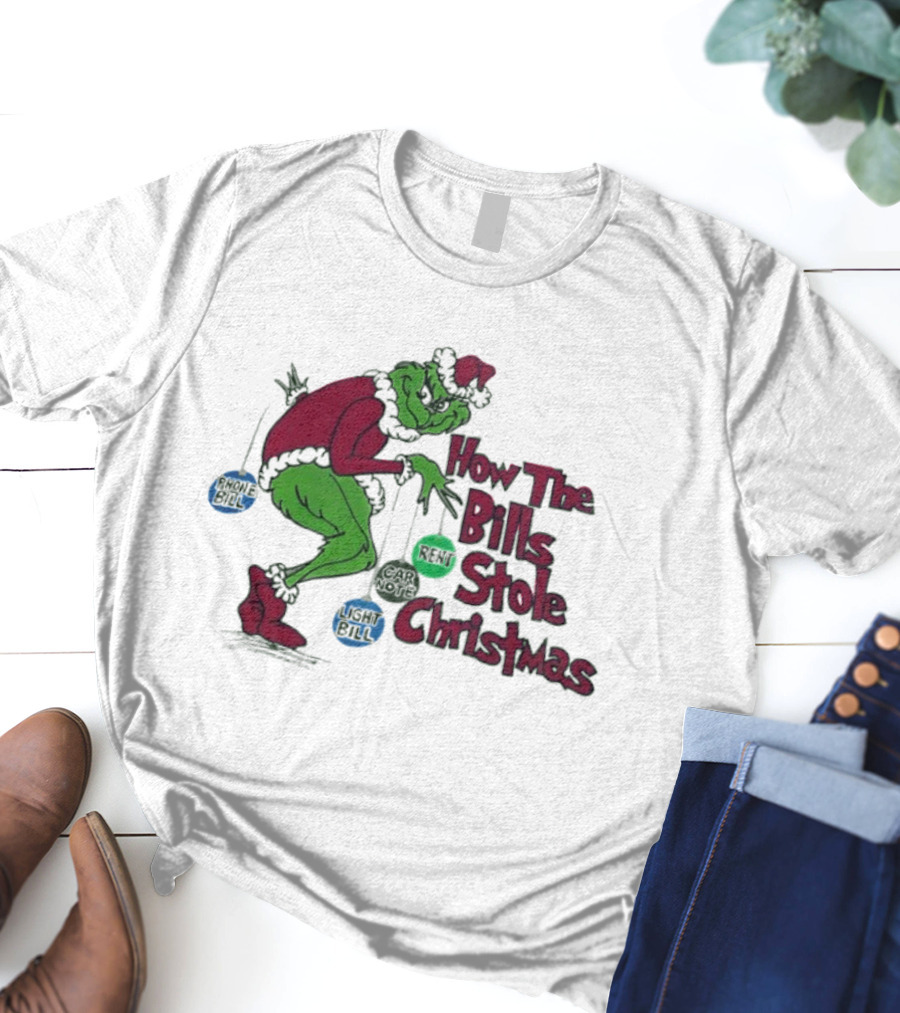 How The Bills Stole Christmas Grinch Phone Bill Light Bill Car Note Rent T-Shirt