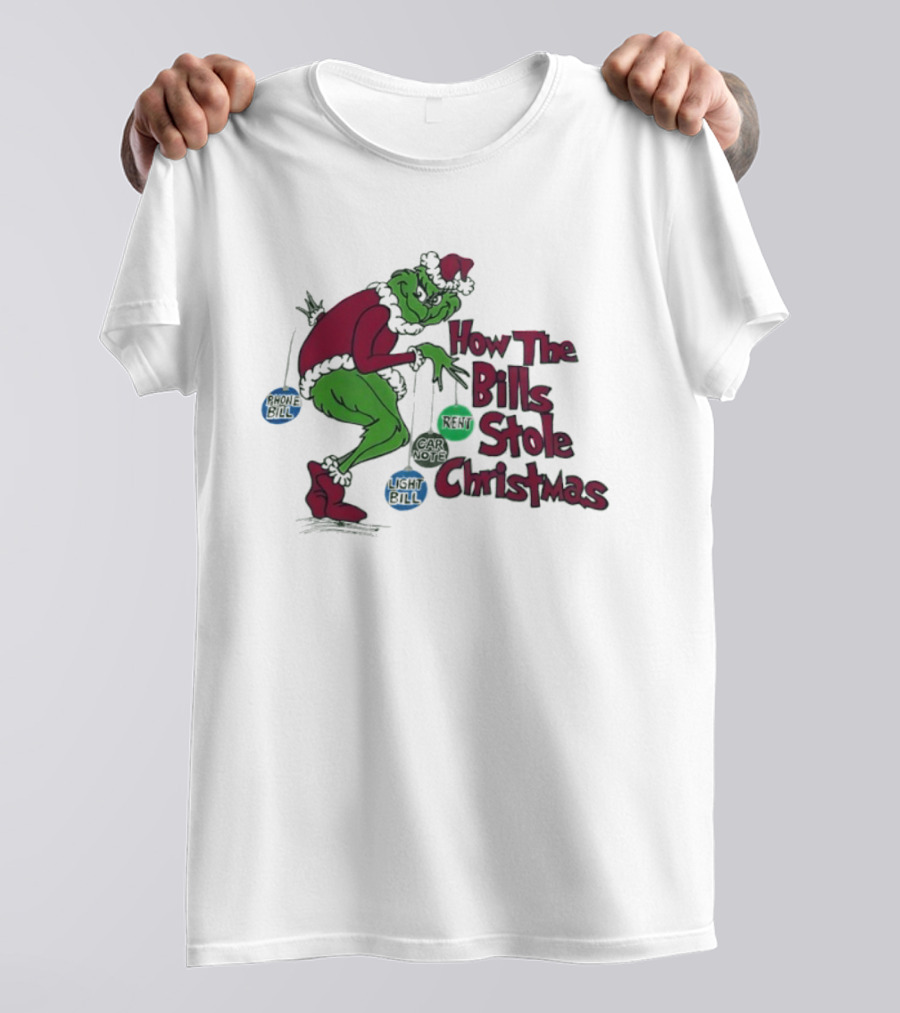 How The Bills Stole Christmas Grinch Phone Bill Light Bill Car Note Rent T-Shirt