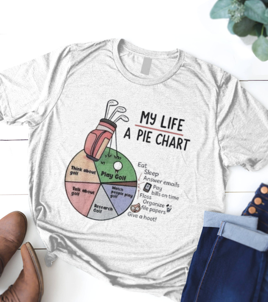 Think About Golf Play Talk Research My Life A Pie Chart T-Shirt
