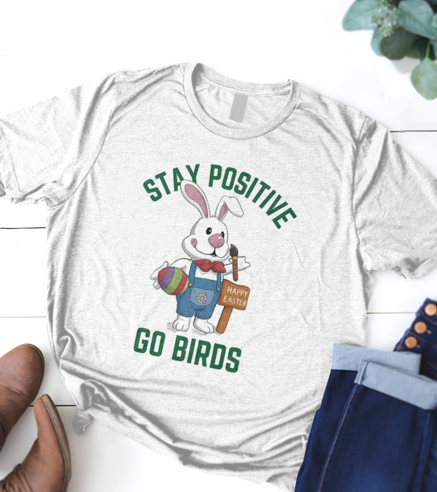Stay Positive Go Birds Happy Easter Philadelphia Eagles Rabbit Art Egg T-Shirt