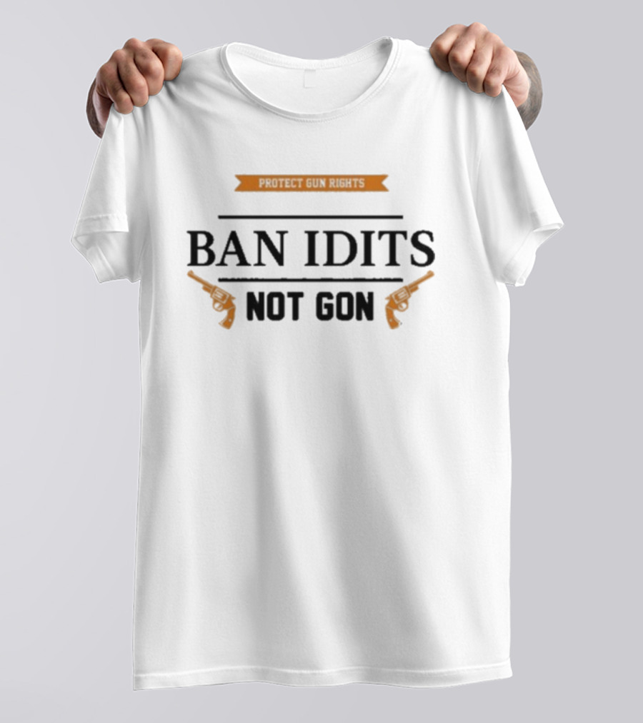 Protect Gun Rights Ban Idiots Not Guns Pistols Design T-Shirt