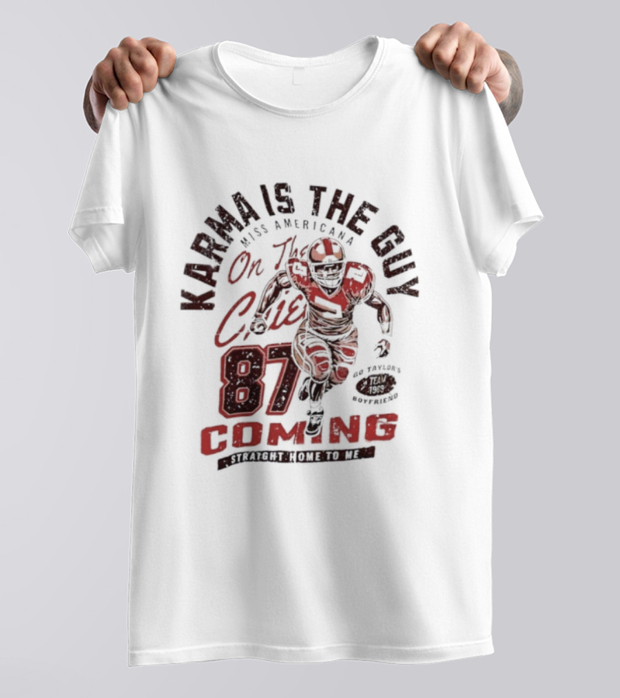 Karma Is The Guy Miss Americana On The Chiefs 87 Football Coming T-Shirt