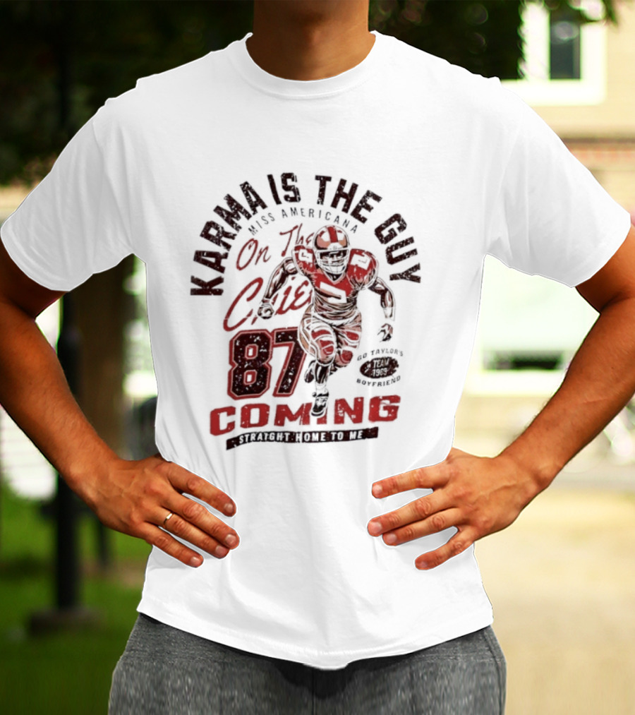 Karma Is The Guy Miss Americana On The Chiefs 87 Football Coming T-Shirt
