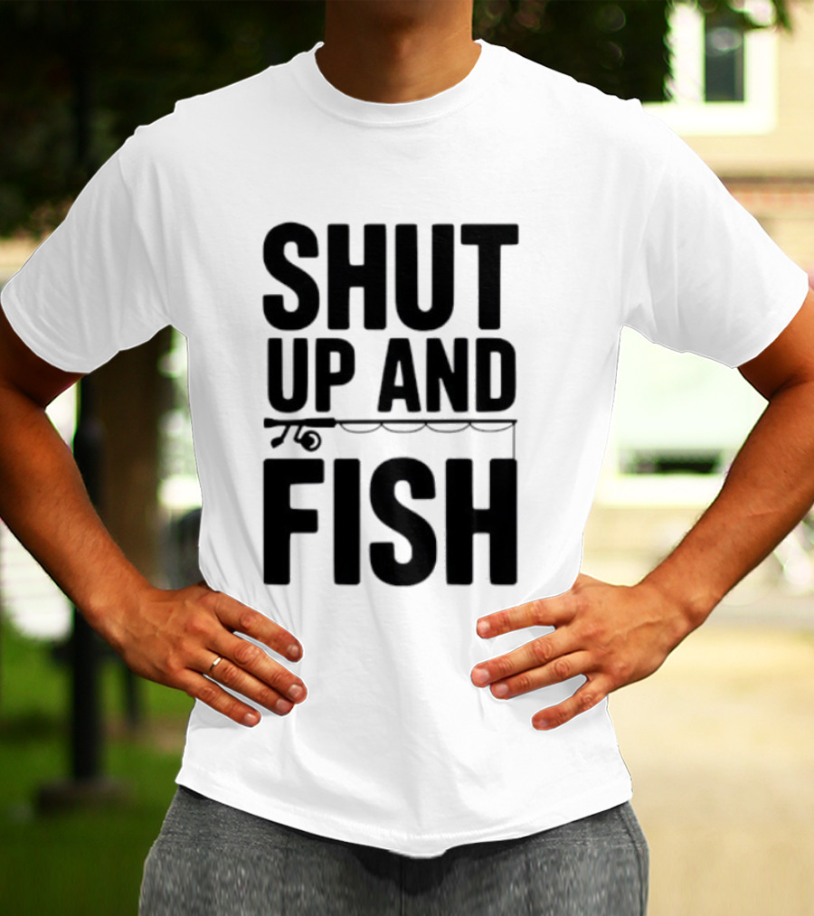 Shut Up And Fish Funny Angler Phrase T-Shirt