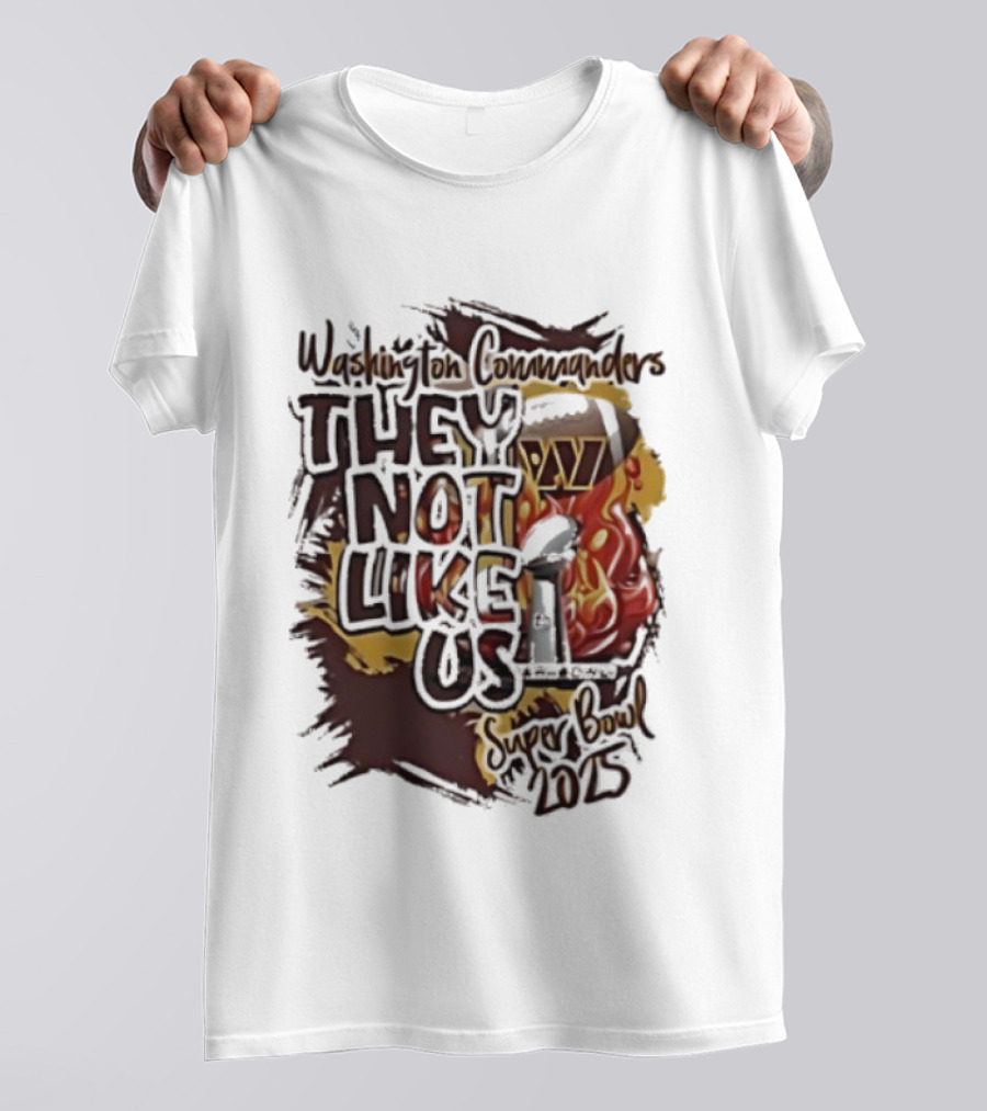 Washington Commanders They Not Like Us Super Bowl 2025 Flame Elements T-Shirt