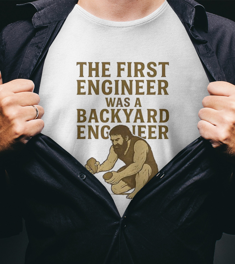 The First Engineer Was A Backyard Engineer Caveman Making Fire T-Shirt