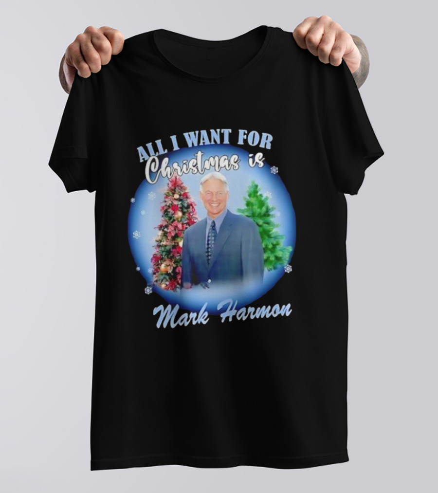 All I Want For Christmas Is Mark Harmon Holiday Festivity T-Shirt