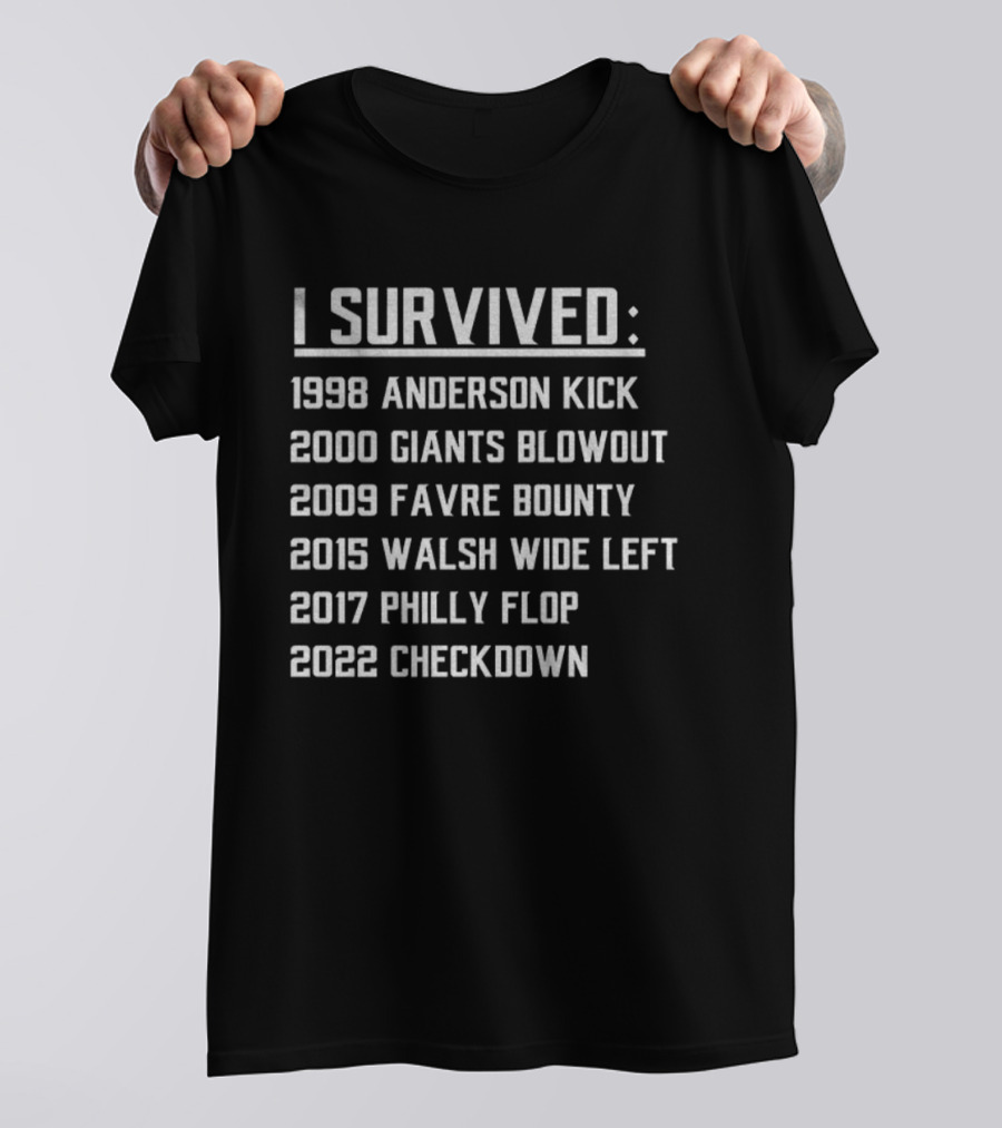 I Survived 1998 Anderson Kick 2000 Giants Blowout 2009 Favre Bounty 2015 Walsh Wide Left 2017 Philly Flop 2022 Checkdown T-Shirt
