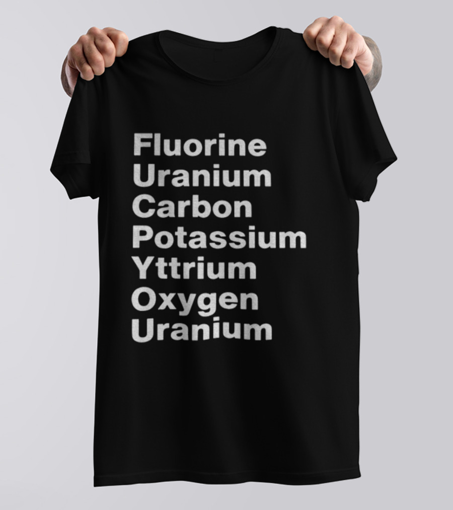 Fluorine Uranium Carbon Potassium Yttrium Oxygen Uranium Elements F.U.C.K. Y.O.U. Acronym T-Shirt