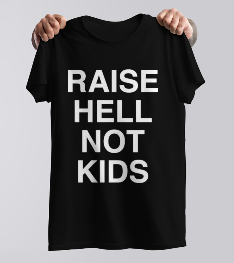 Raise Hell Not Kids Bold Statement T-Shirt