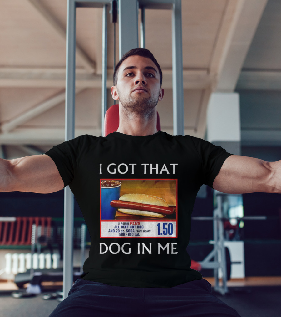 I Got That Dog In Me 1.50 All Beef Hot Dog Plus Soda Food Court Meme T-Shirt