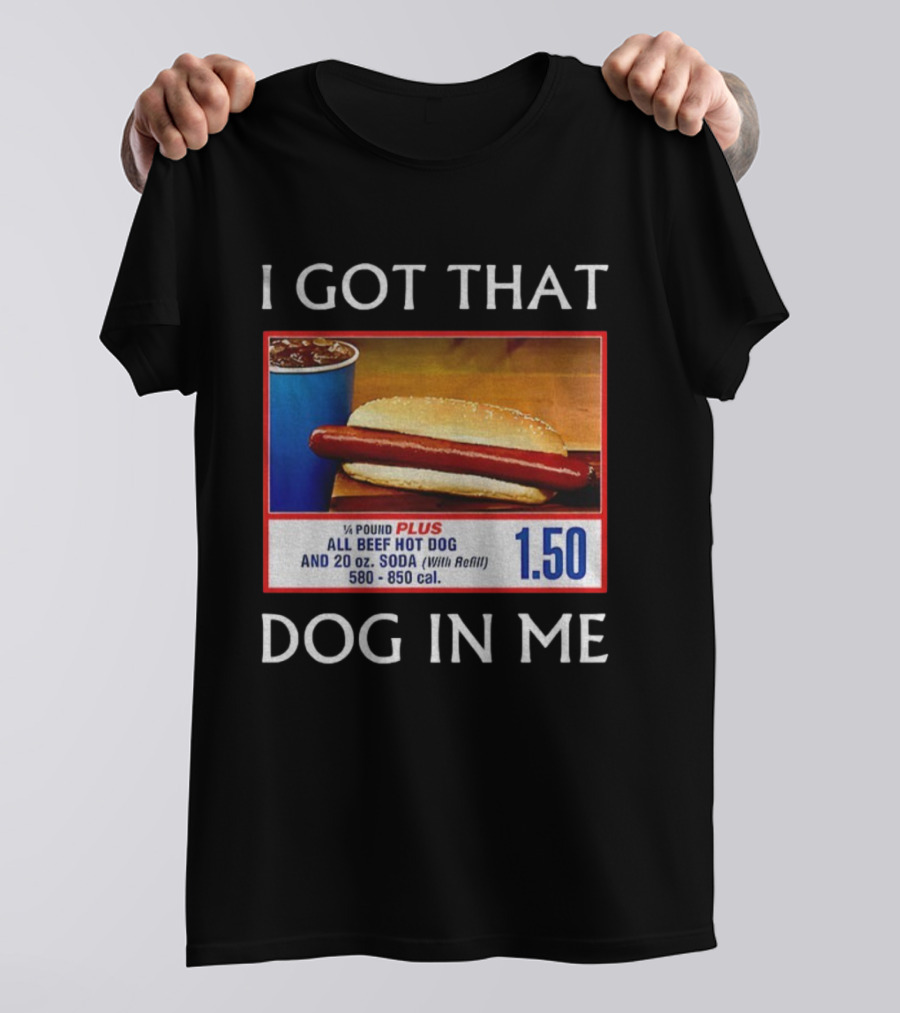 I Got That Dog In Me 1.50 All Beef Hot Dog Plus Soda Food Court Meme T-Shirt