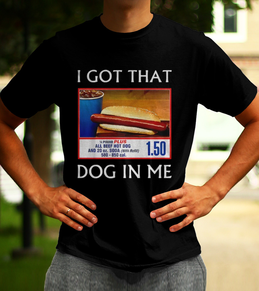 I Got That Dog In Me 1.50 All Beef Hot Dog Plus Soda Food Court Meme T-Shirt