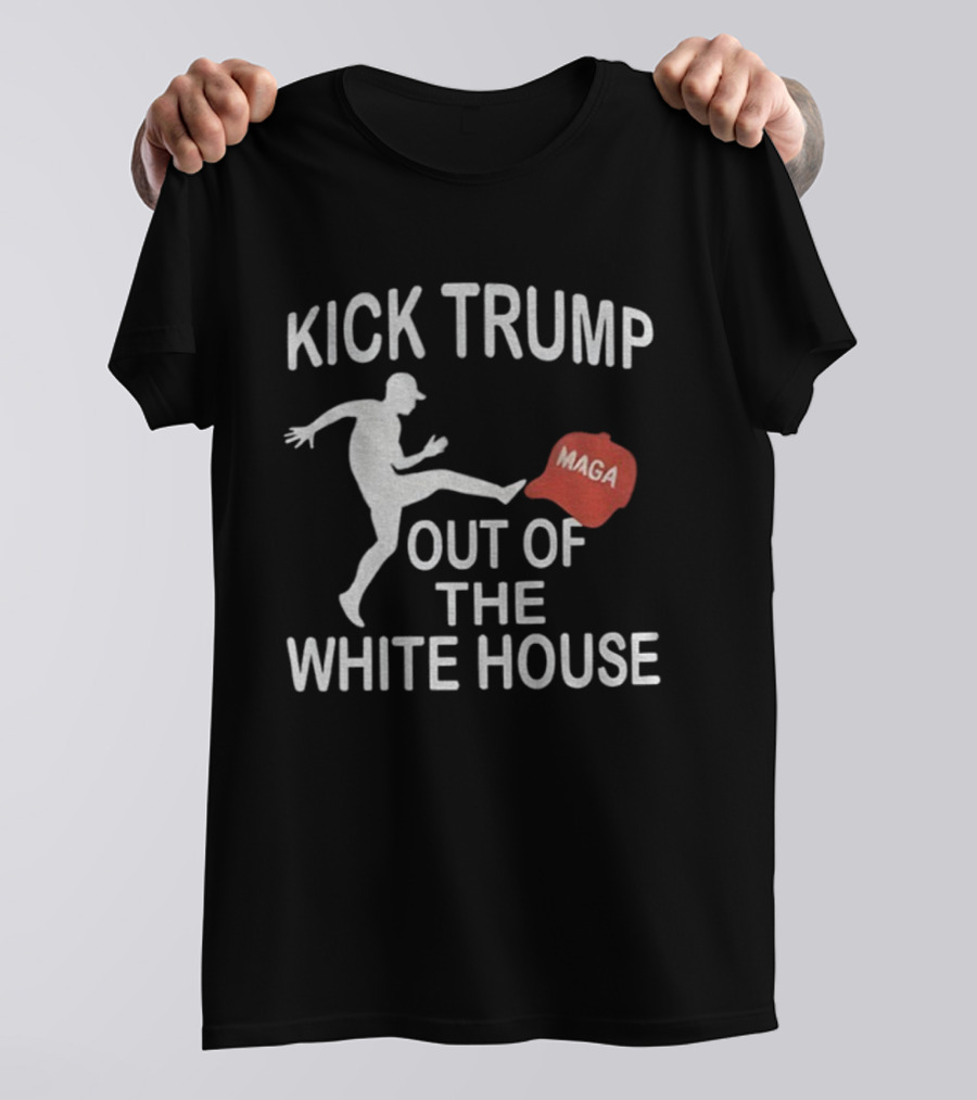 Kick Trump Out Of The White House Maga Hat T-Shirt