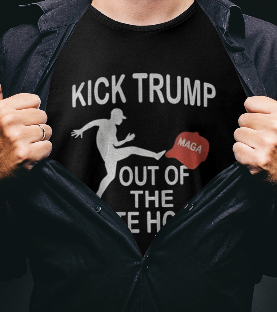 Kick Trump Out Of The White House Maga Hat T-Shirt