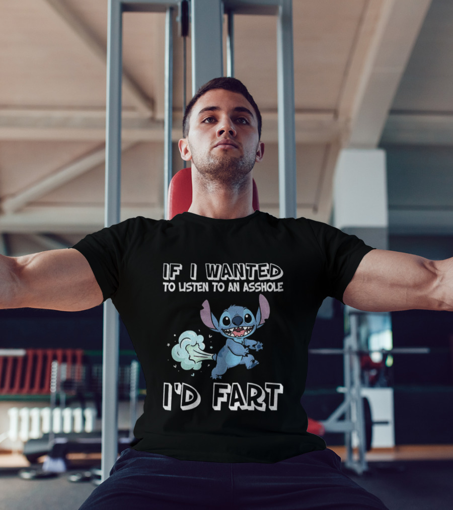 If I Wanted To Listen To An Asshole I'd Fart Stitch T-Shirt