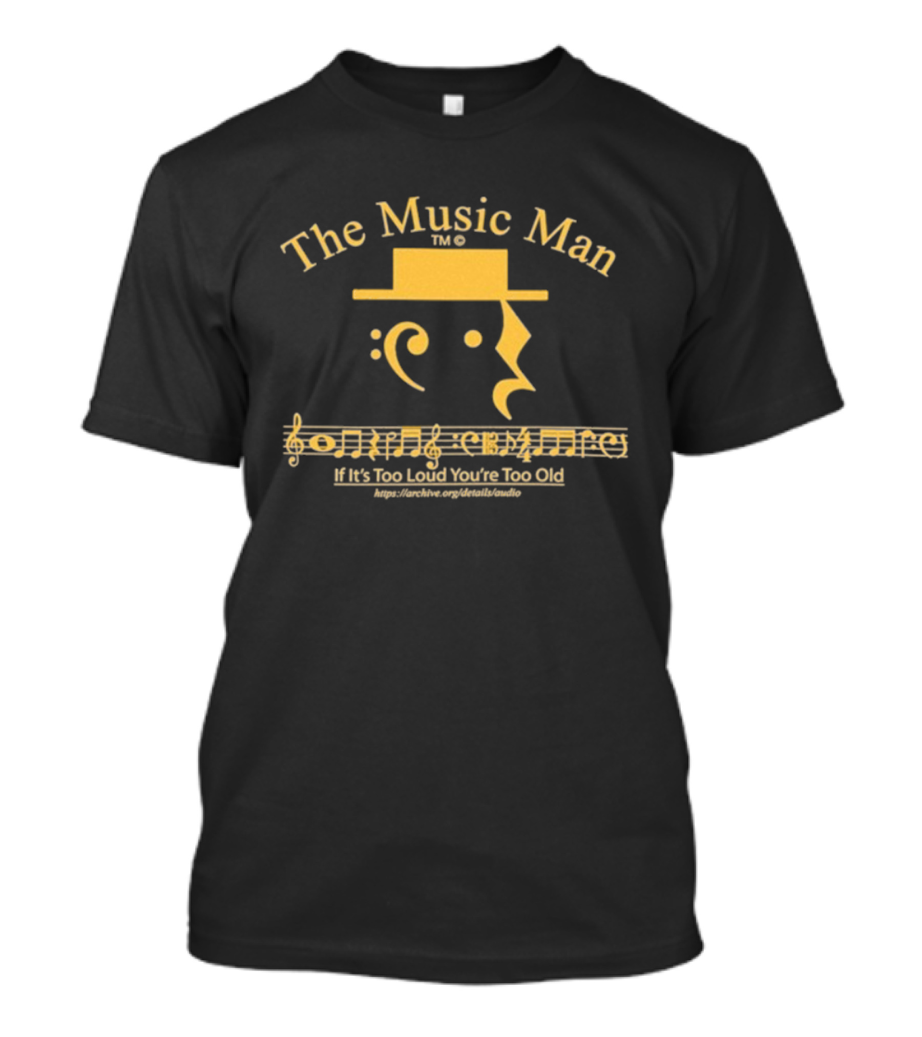 The Music Man Face With Musical Notes If It’s Too Loud You’re Too Old T-Shirt