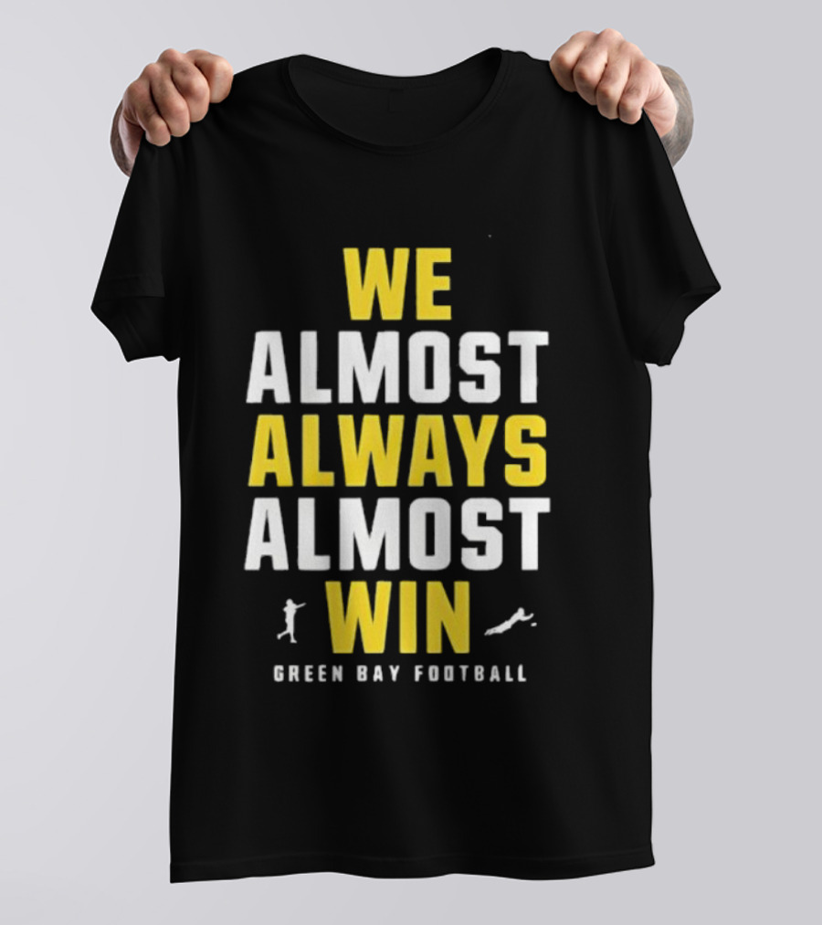 We Almost Always Almost Win Green Bay Football T-Shirt