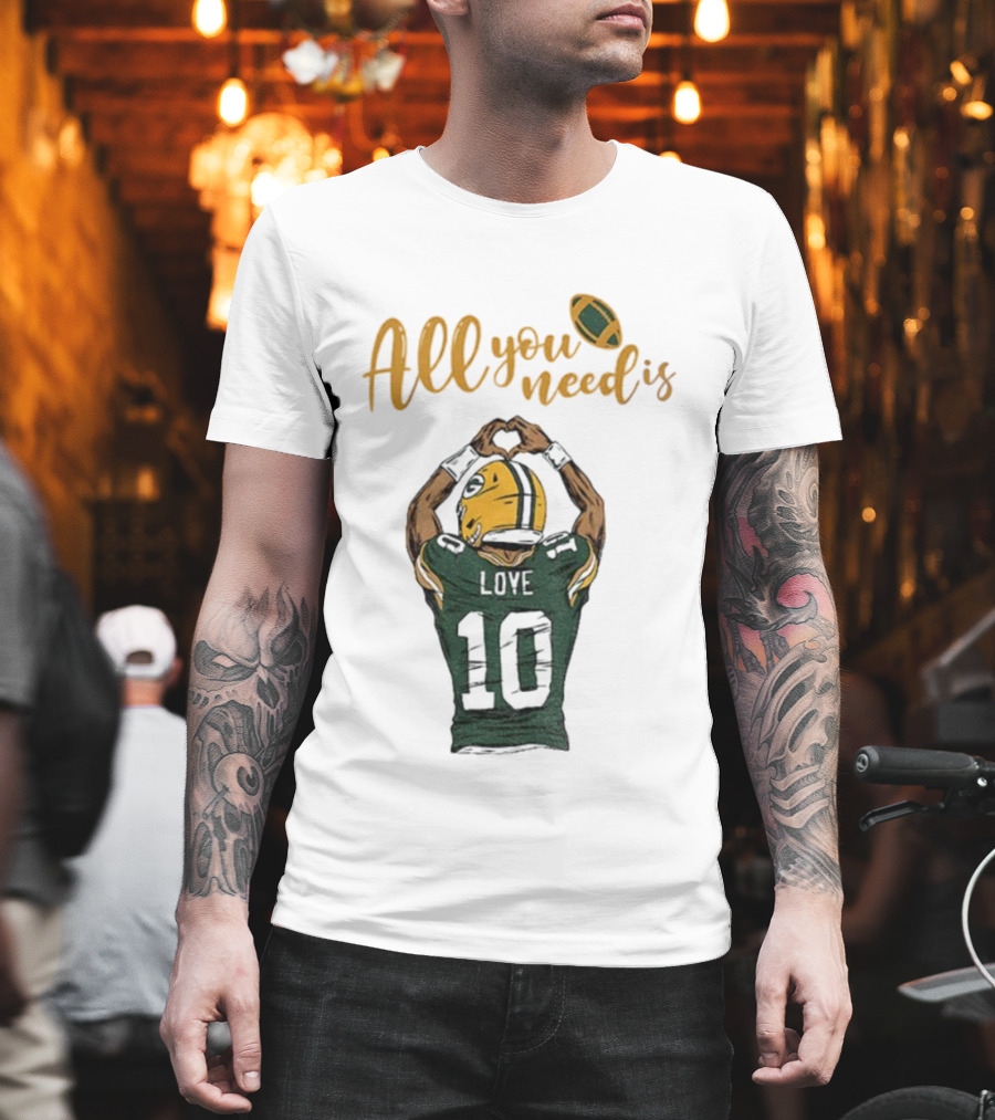 All You Need Is Love Packers Jordan Love 10 Green Bay Packers Football T-Shirt