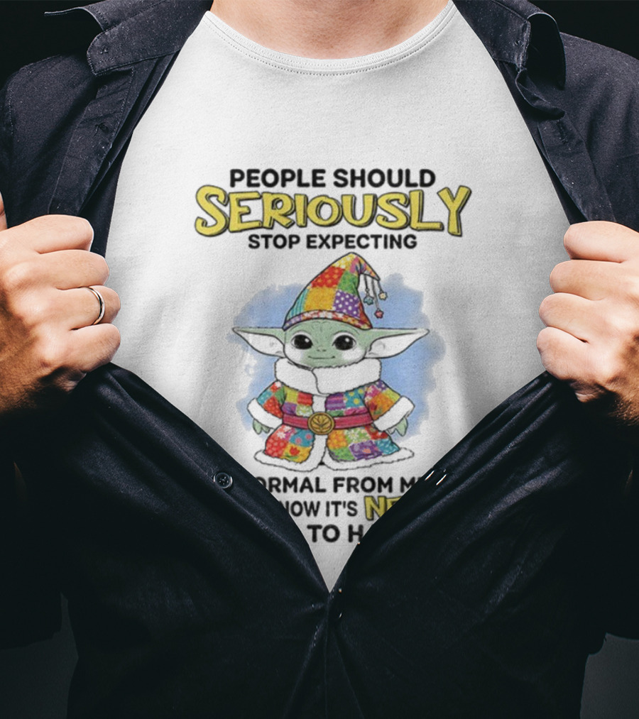 People Should Seriously Stop Expecting Normal From Me We All Know It’s Never Going To Happen T-Shirt