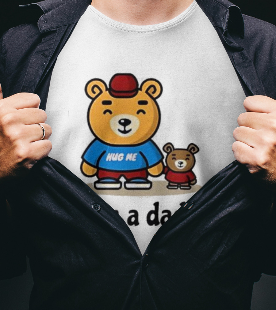 Bear Hug Me I Am A Daddy Cartoon Family Bears T-Shirt
