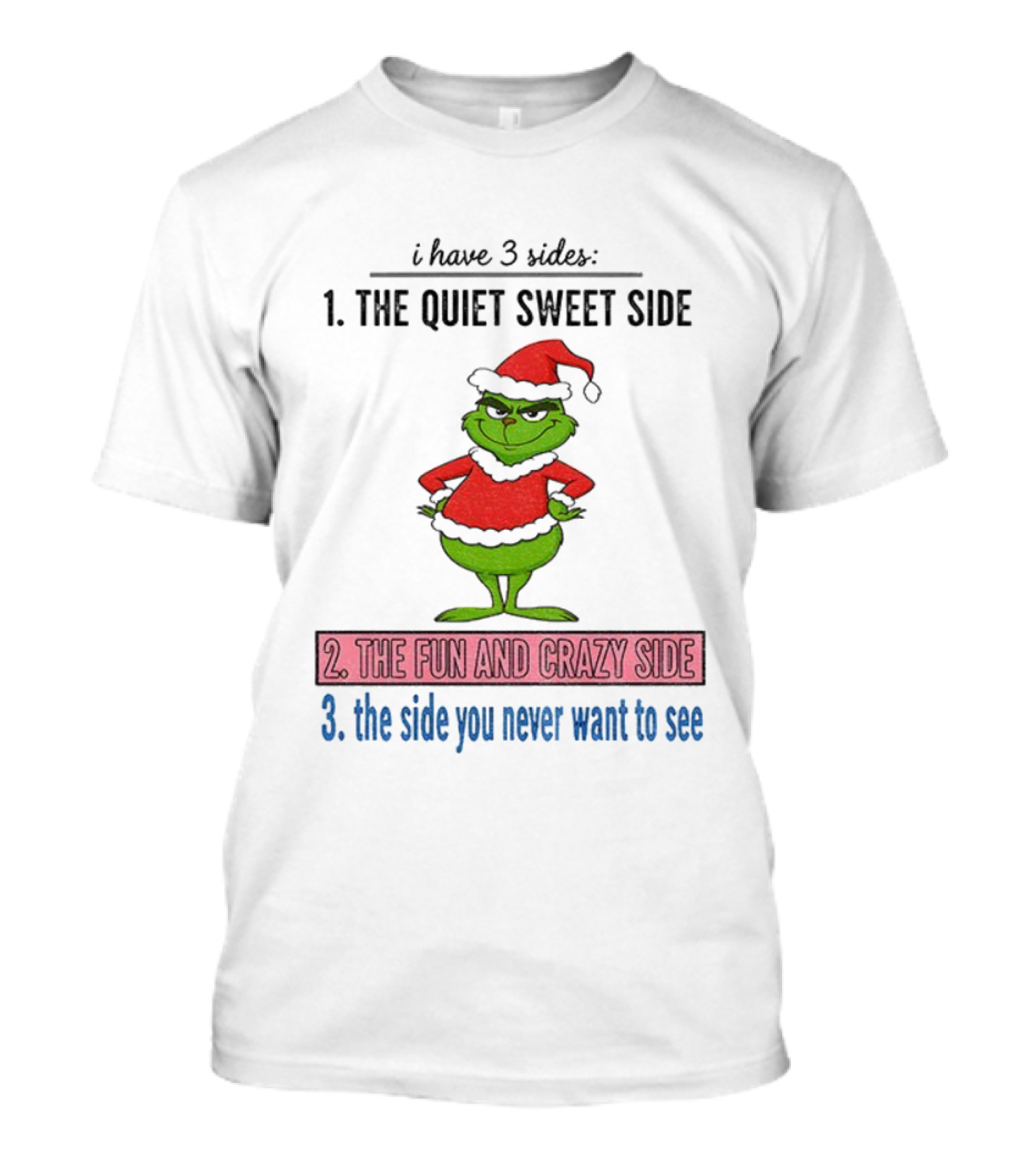 Grinch Santa 3 Sides Quiet Sweet Fun Crazy Never Want To See Christmas T-Shirt
