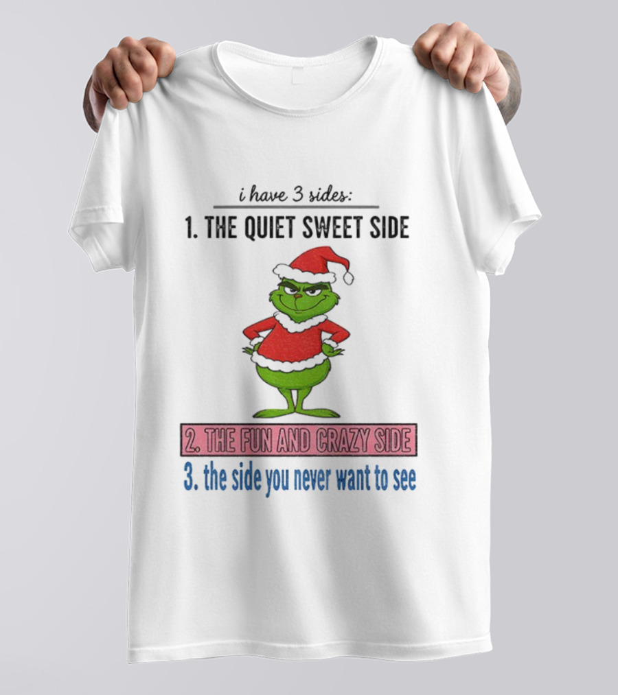 Grinch Santa 3 Sides Quiet Sweet Fun Crazy Never Want To See Christmas T-Shirt