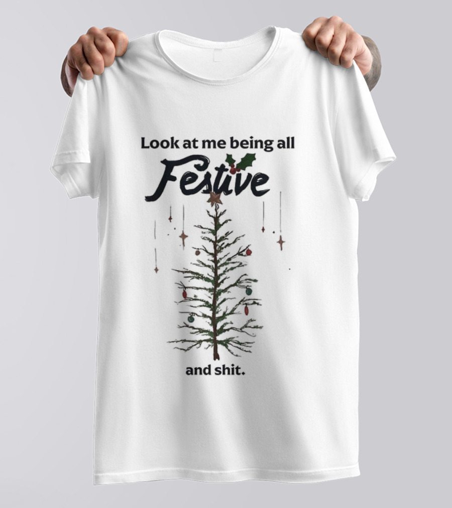 Look At Me Being All Festive And Shit Christmas Tree Holiday Humor T-Shirt