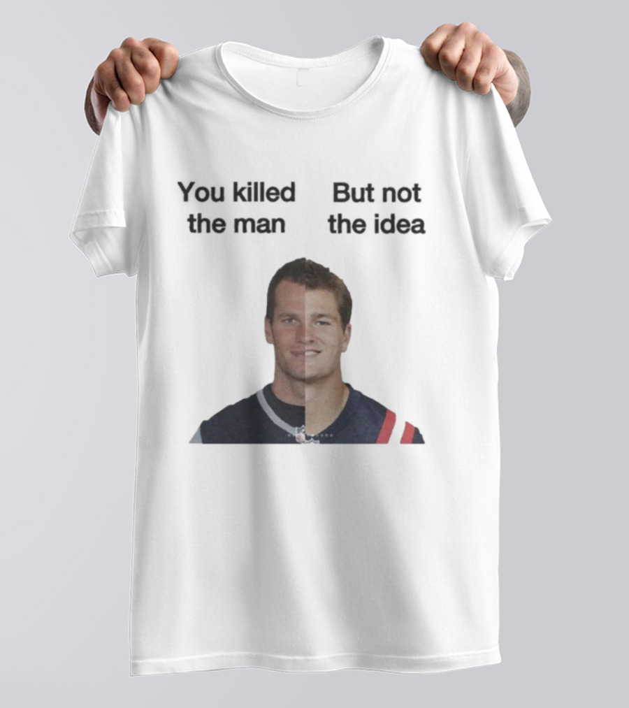 Drake Maye Tom Brady You Killed The Man But Not The Idea T-Shirt