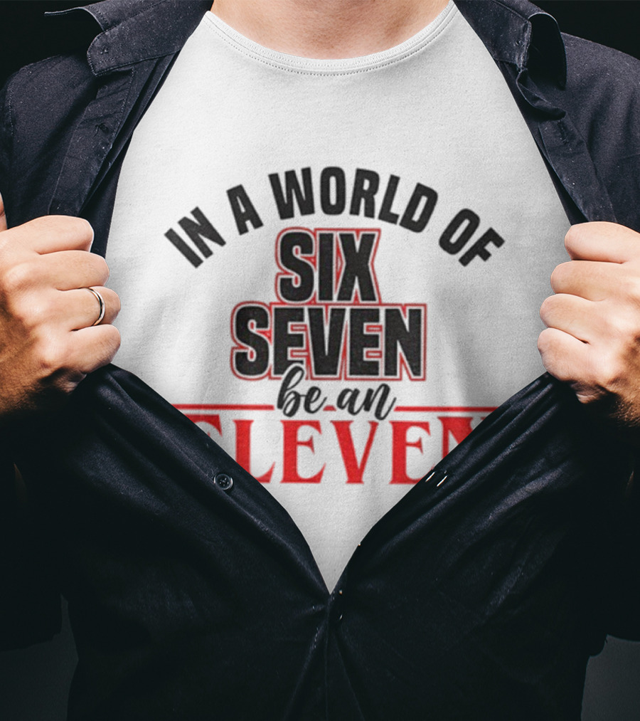 In A World Of Six Seven Be An Eleven Stranger Things T-Shirt