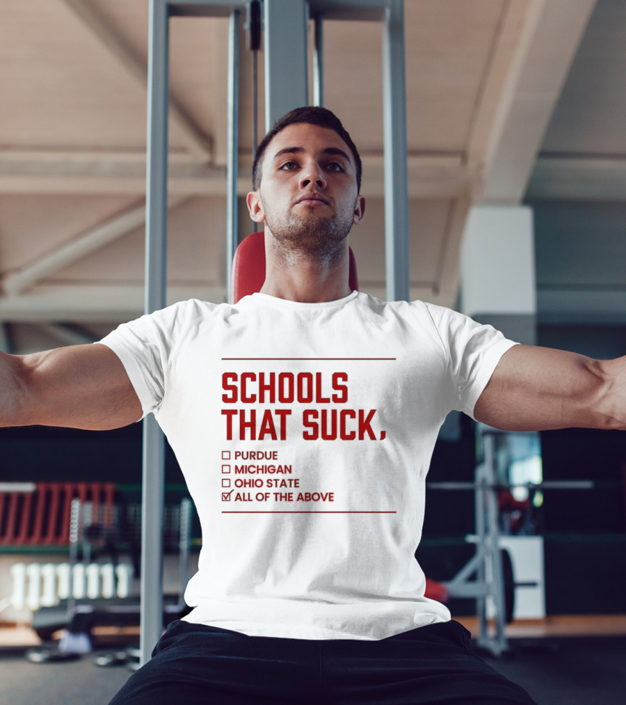 Indiana Hoosiers Schools That Suck Purdue Michigan Ohio State All Of The Above T-Shirt