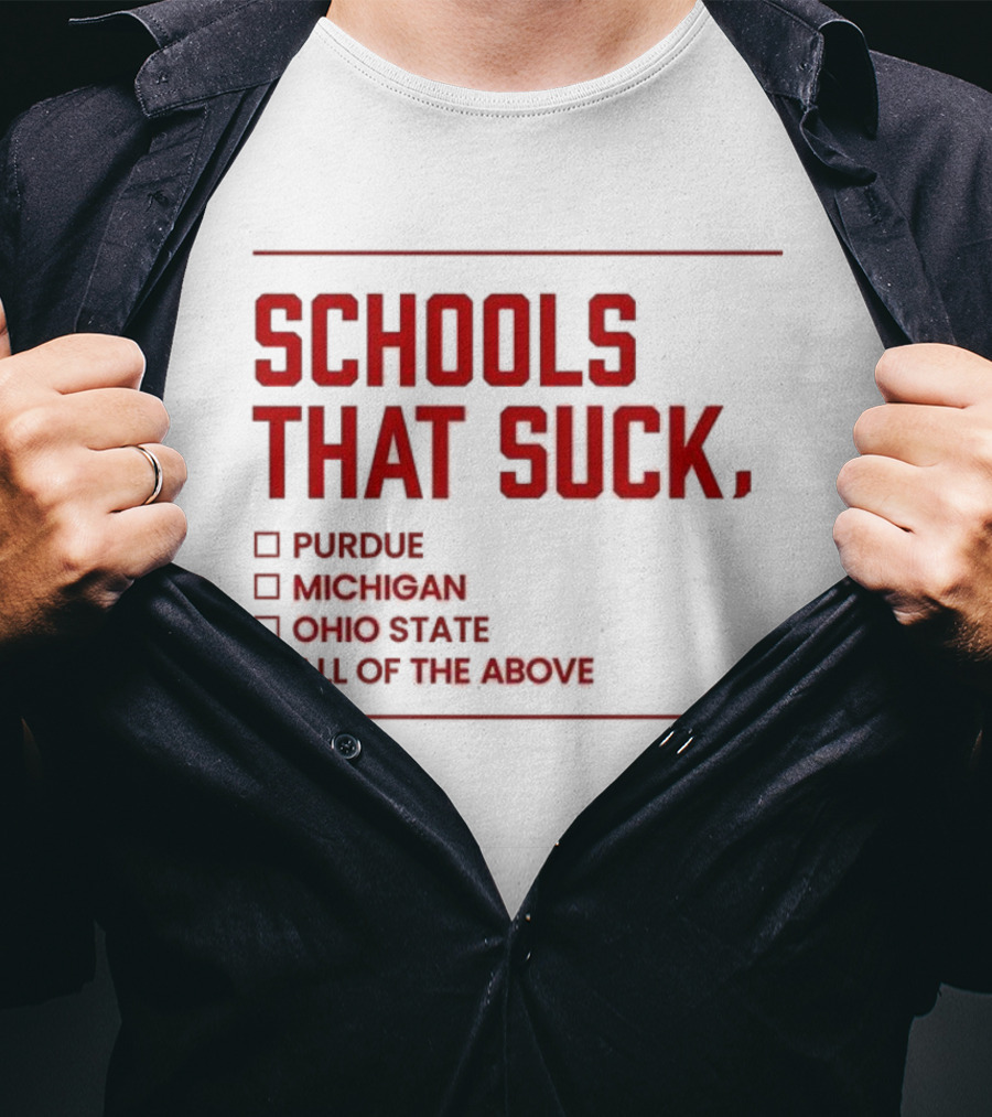Indiana Hoosiers Schools That Suck Purdue Michigan Ohio State All Of The Above T-Shirt