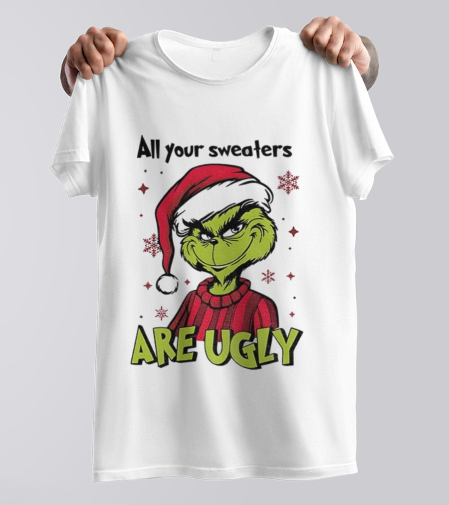 Funny Grinch Santa All Your Sweaters Are Ugly Christmas T-Shirt