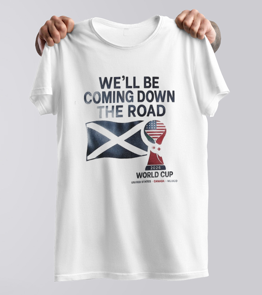 Scotland World Cup 2026 We'll Be Coming Down The Road Football T-Shirt