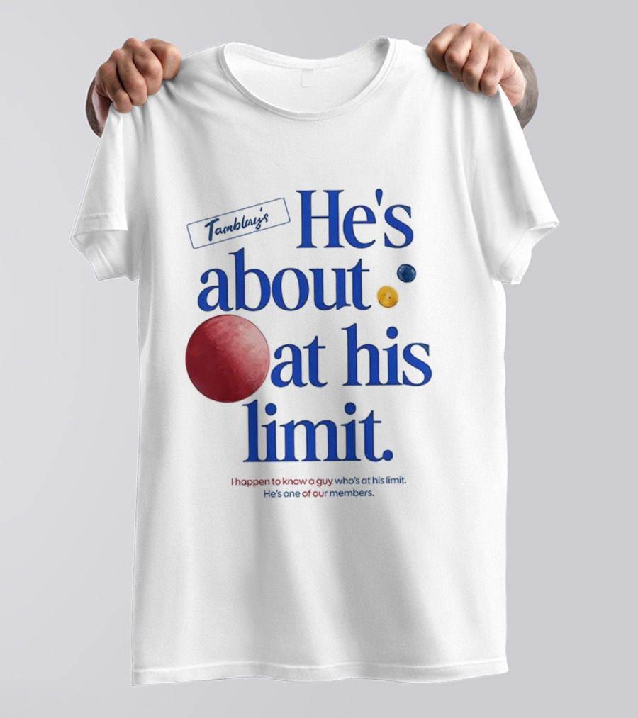 He's About At His Limit I Happen To Know A Guy Who's At His Limit Beyond Effort T-Shirt