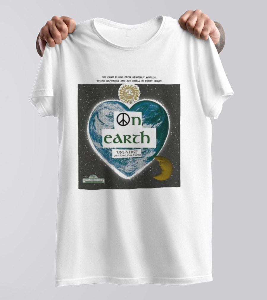 We Came Flying From Heavenly Worlds Where Happiness And Joy Dwell In Every Heart On Earth Uni-Verse One Song One Truth Online Ceramics T-Shirt