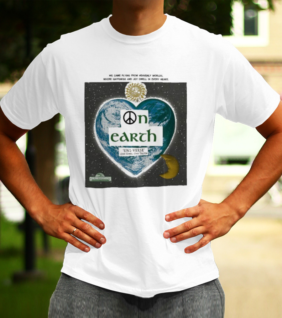 We Came Flying From Heavenly Worlds Where Happiness And Joy Dwell In Every Heart On Earth Uni-Verse One Song One Truth Online Ceramics T-Shirt