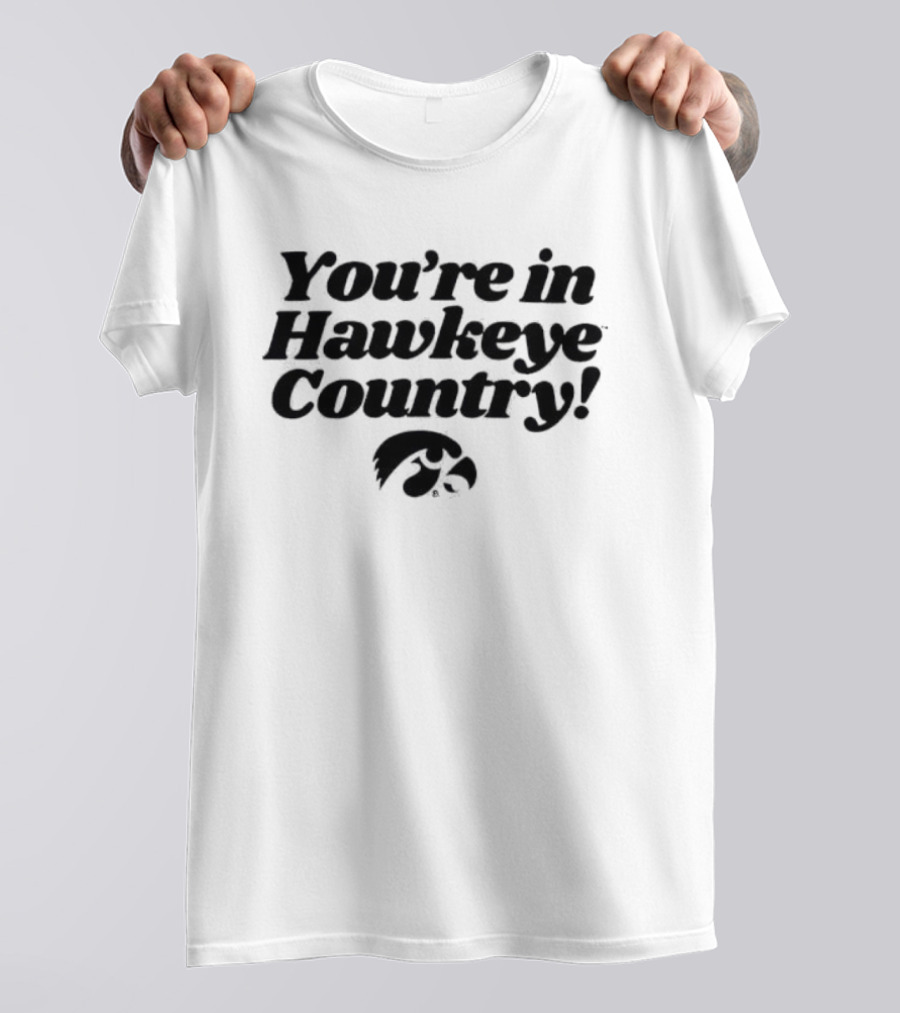You're In Hawkeye Country Iowa Hawkeyes Fan Pride T-Shirt