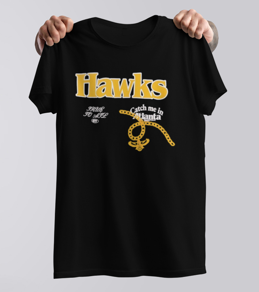 Hawks Catch Me In Atlanta T-Shirt